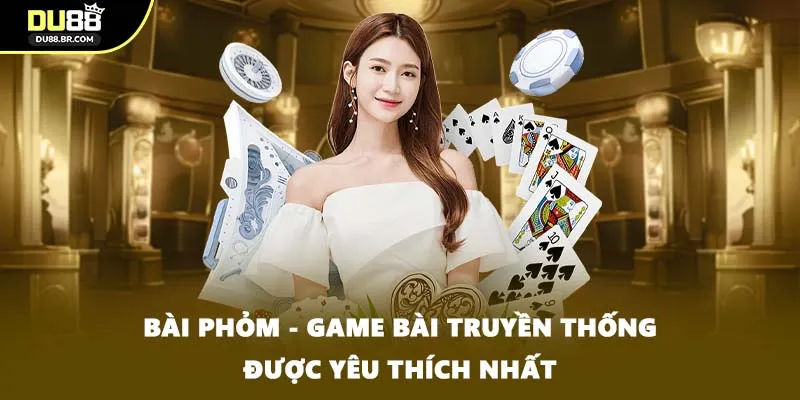 Bài Phỏm - Game Bài Truyền Thống Được Yêu Thích Nhất