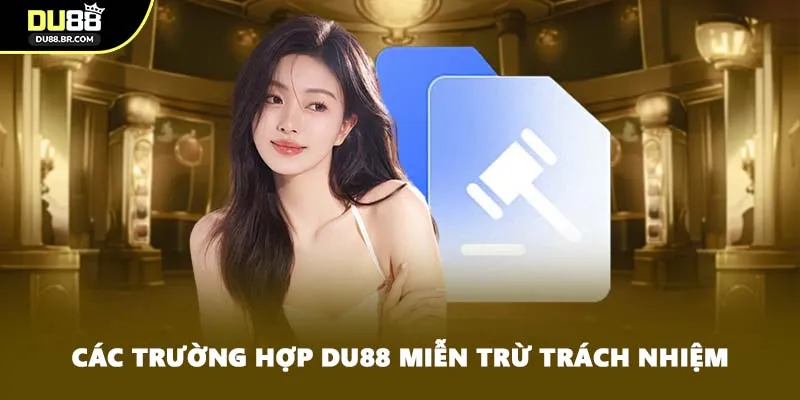 Các trường hợp DU88 miễn trừ trách nhiệm