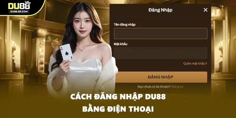 Cách đăng nhập DU88 bằng điện thoại