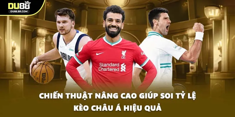 Chiến thuật nâng cao giúp soi tỷ lệ kèo châu Á hiệu quả