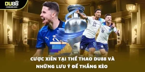 Cược Xiên Tại Thể Thao DU88 Và Những Lưu Ý Để Thắng Kèo 