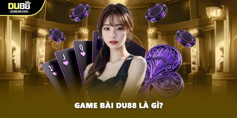 Game bài DU88 là gì?
