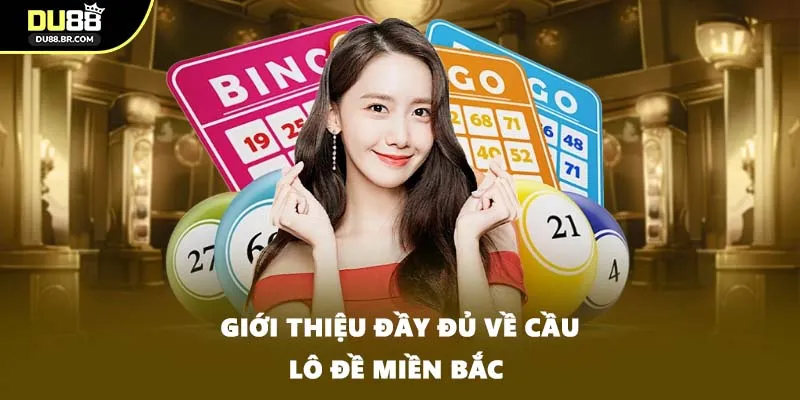Giới thiệu đầy đủ về cầu lô đề miền Bắc 