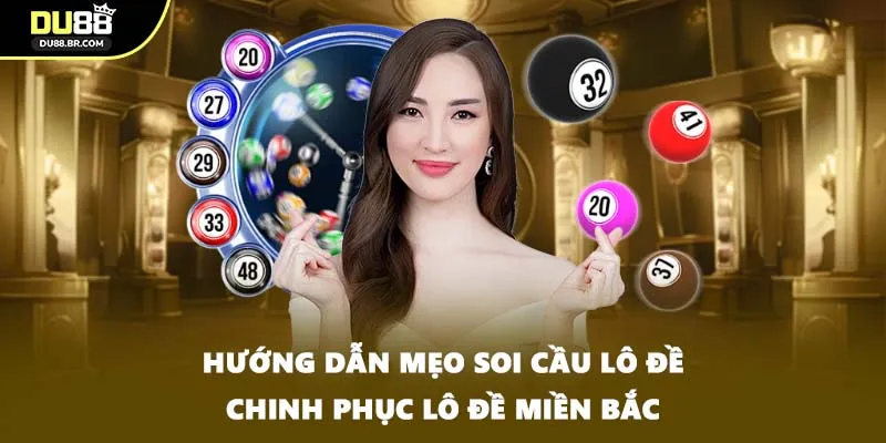 Hướng dẫn mẹo soi cầu lô đề chinh phục lô đề Miền Bắc