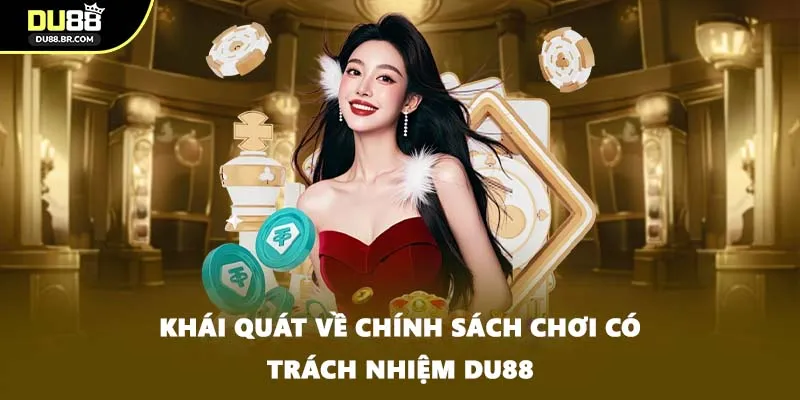 Khái quát về chính sách chơi có trách nhiệm DU88