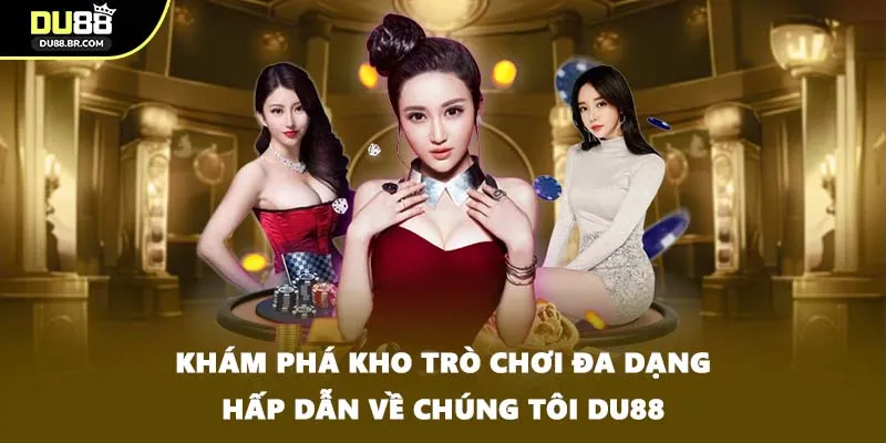 Khám phá kho trò chơi đa dạng hấp dẫn về chúng tôi DU88