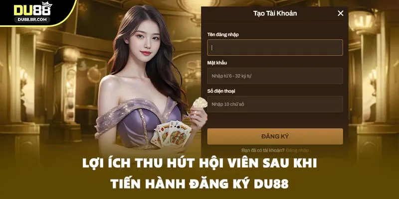 Lợi ích thu hút hội viên sau khi tiến hành đăng ký DU88