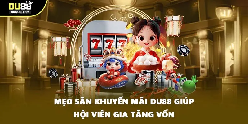 Mẹo săn khuyến mãi DU88 giúp hội viên gia tăng vốn