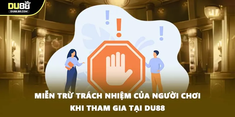Miễn trừ trách nhiệm của người chơi khi tham gia tại DU88