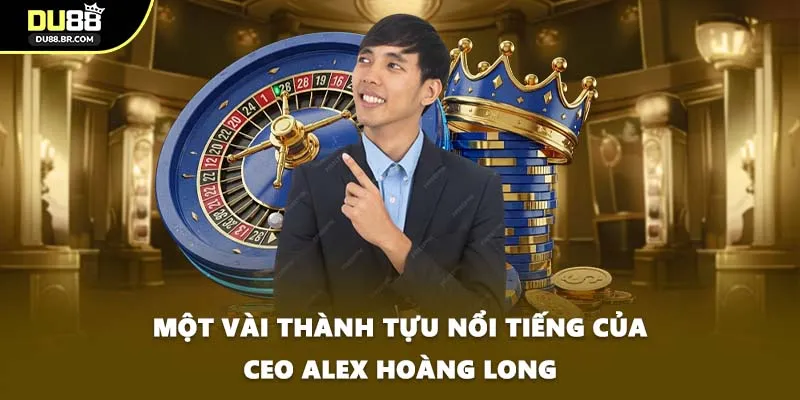 Một vài thành tựu nổi tiếng của CEO Alex Hoàng Long