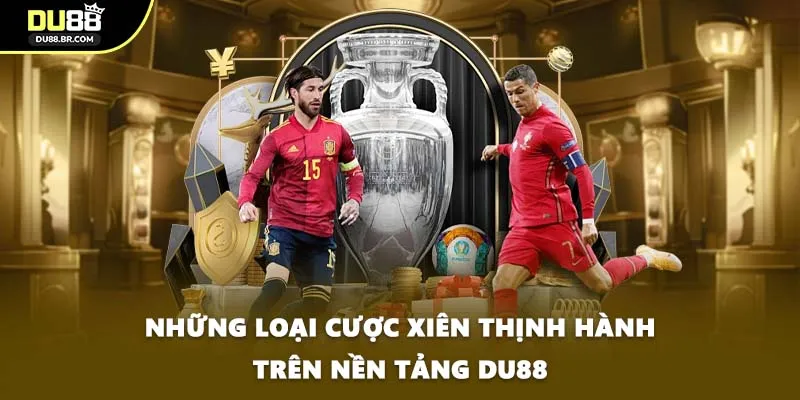 Những loại cược xiên thịnh hành trên nền tảng DU88