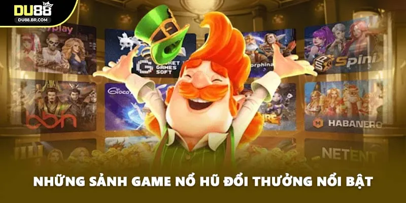 Những sảnh game nổ hũ đổi thưởng nổi bật