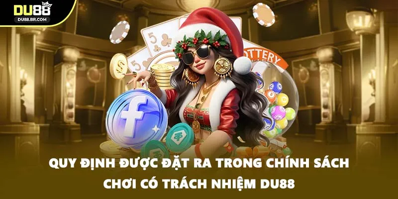Quy định được đặt ra trong chính sách chơi có trách nhiệm DU88