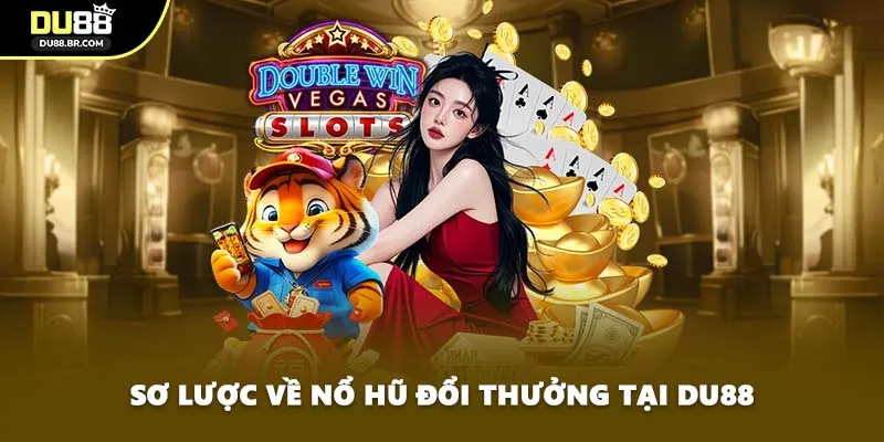 Sơ lược về nổ hũ đổi thưởng tại DU88
