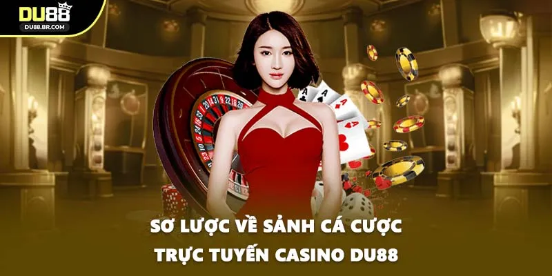 Sơ lược về sảnh cá cược trực tuyến Casino DU88