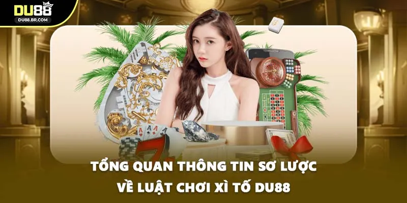 Tổng quan thông tin sơ lược về luật chơi xì tố DU88