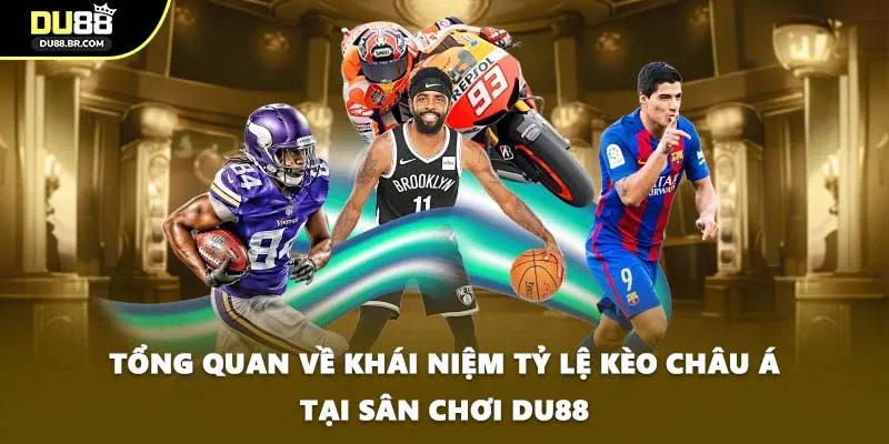 Tổng quan về khái niệm tỷ lệ kèo châu Á tại sân chơi DU88
