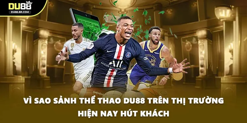 Vì sao sảnh thể thao DU88 trên thị trường hiện nay hút khách